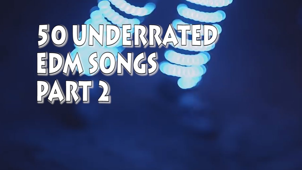 50 Underrated EDM Songs Part 2