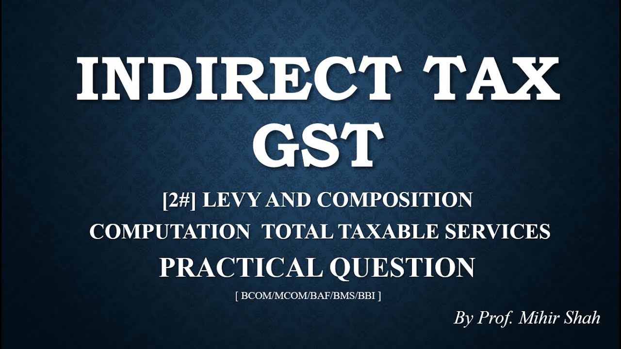 [#2] INDIRECT TAX - GST| COMPUTATION  TOTAL TAXABLE SERVICES | By Prof. Mihir Shah