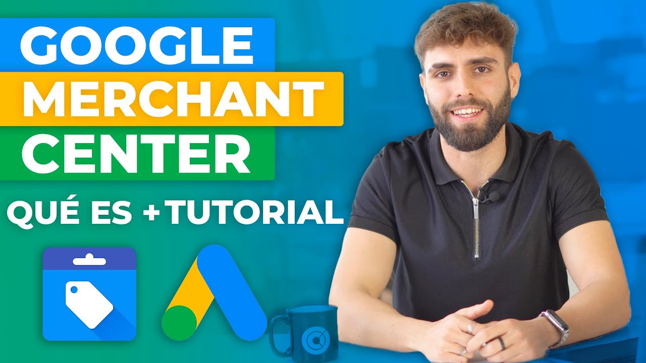Qué es Google Merchant Center y Cómo funciona (Tutorial)