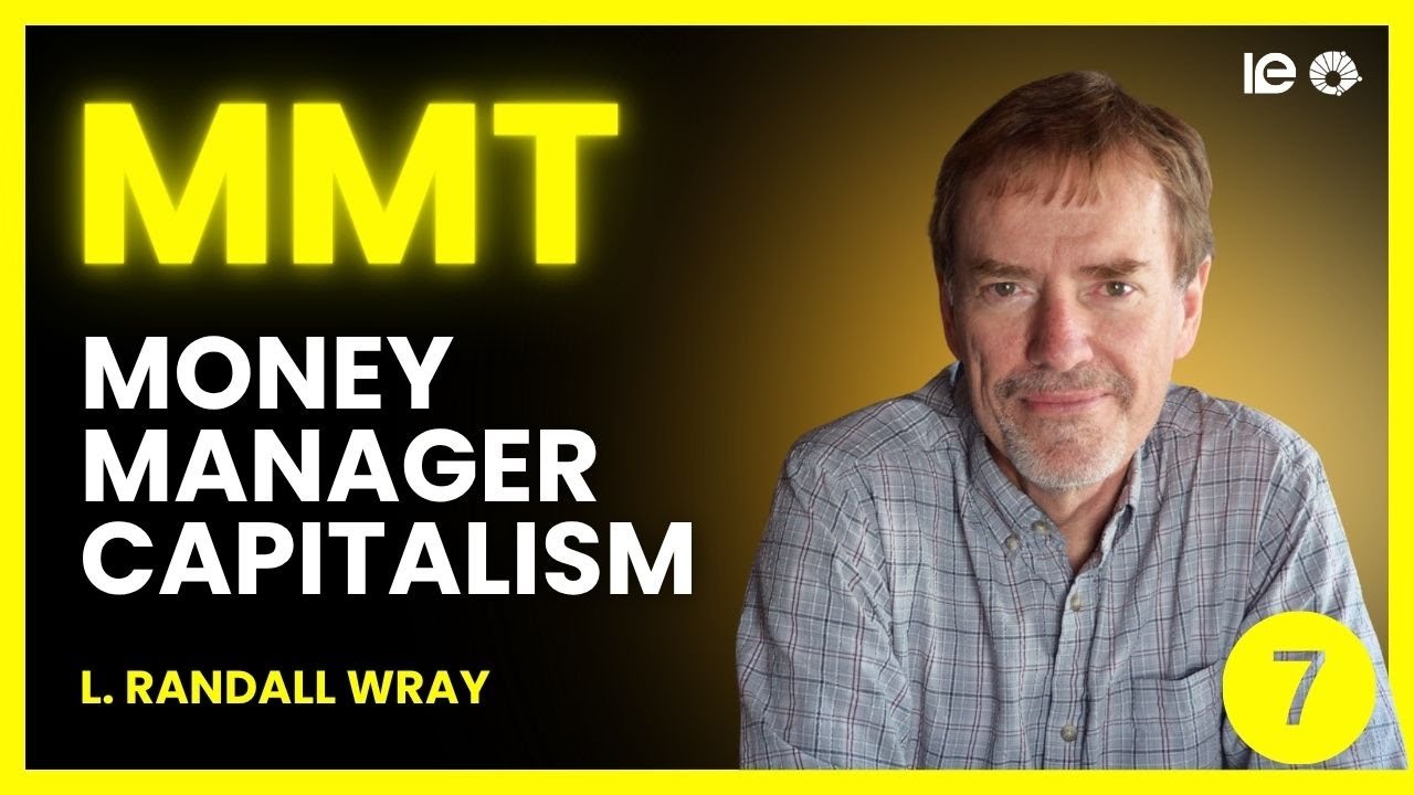 LECTURE 7 | Minsky and Money Manager Capitalism | Prof L. Randall Wray