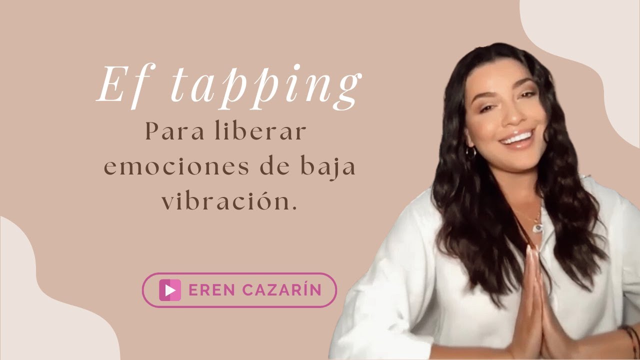 Técnica de EF TAPPING para liberar emociones de baja vibración.