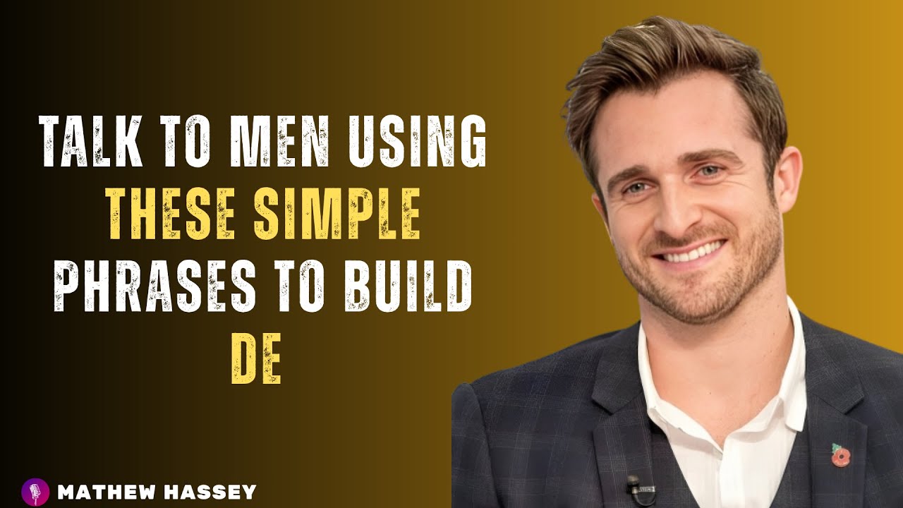 Talk to Men Using These Simple Phrases To Build De // MATHEW HASSEY MOTIVTAION