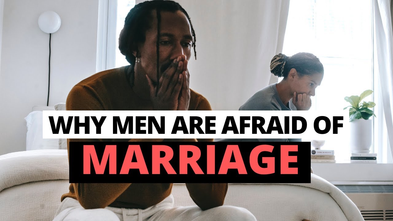 Why Men Are Afraid Of Marriage | THE TRUTH