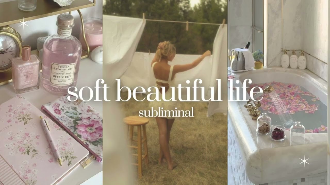soft beautiful life for the soft beautiful girl | subliminal || natural ease and beauty
