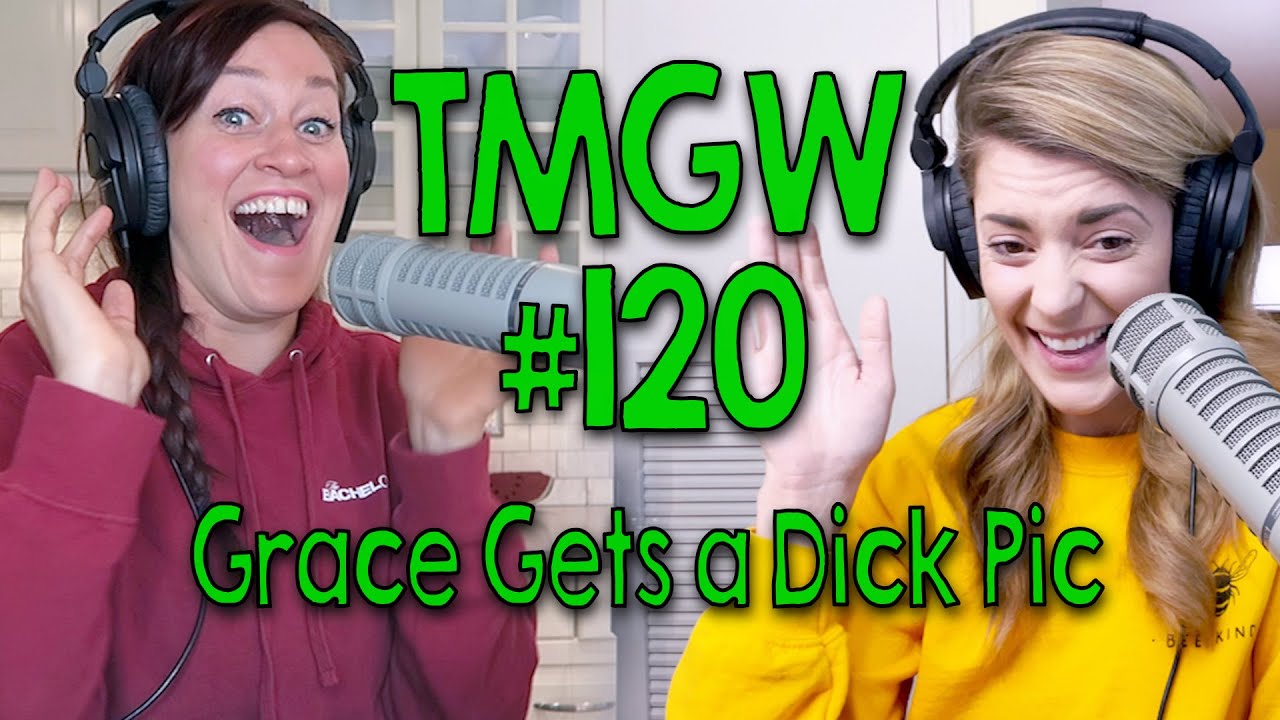 TMGW #120: Grace Gets a Dick Pic