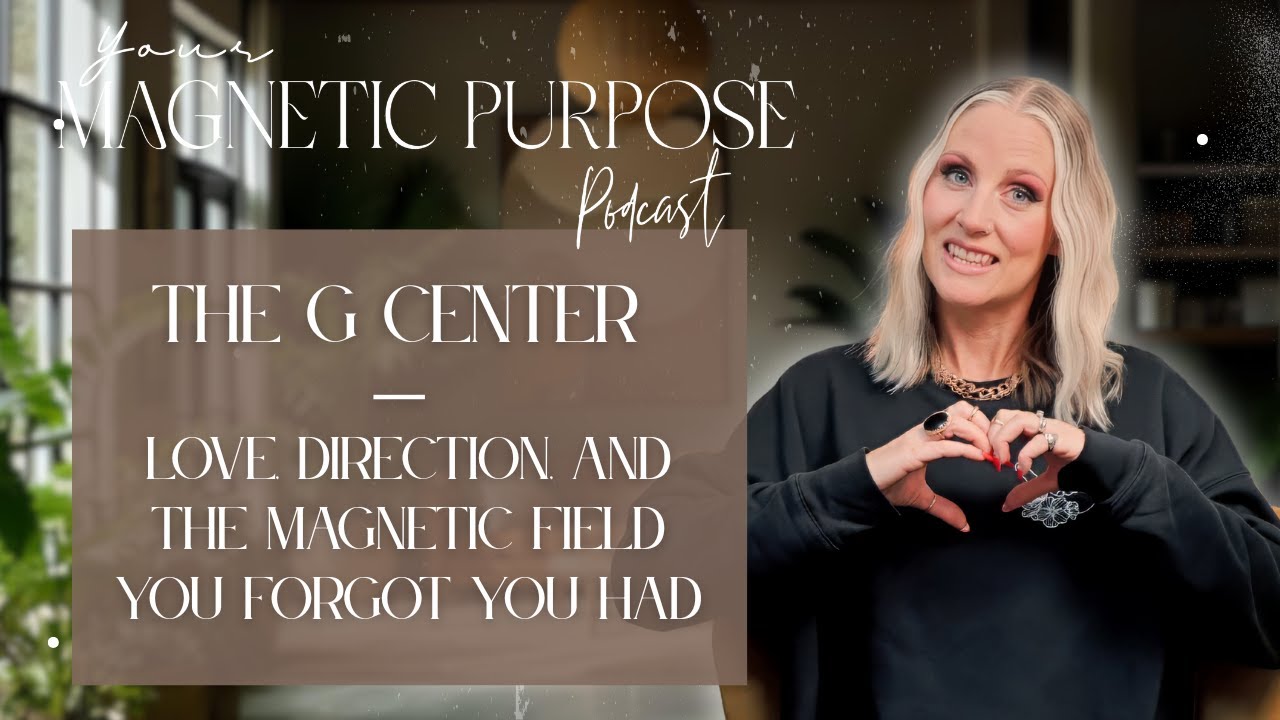 Your Magnetic Purpose Podcast - S2Ep10 - The G Center — Love, Direction, and the Magnetic Field...