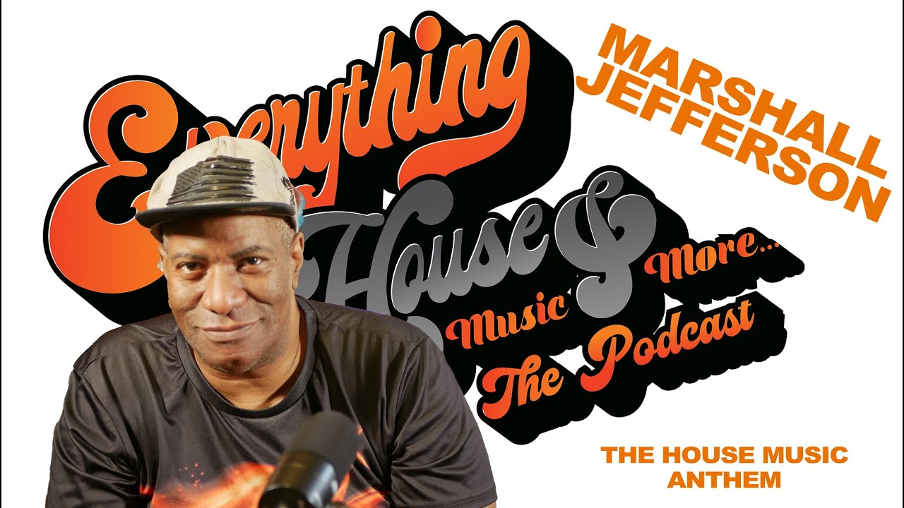 Everything House Music & More... The Podcast | Ep. 35 | Marshall Jefferson