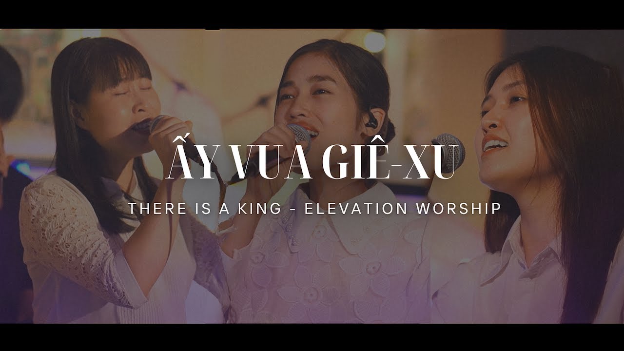 Ấy Vua Giê-xu - There Is A King (Elevation Worship) | Hosanna Worship