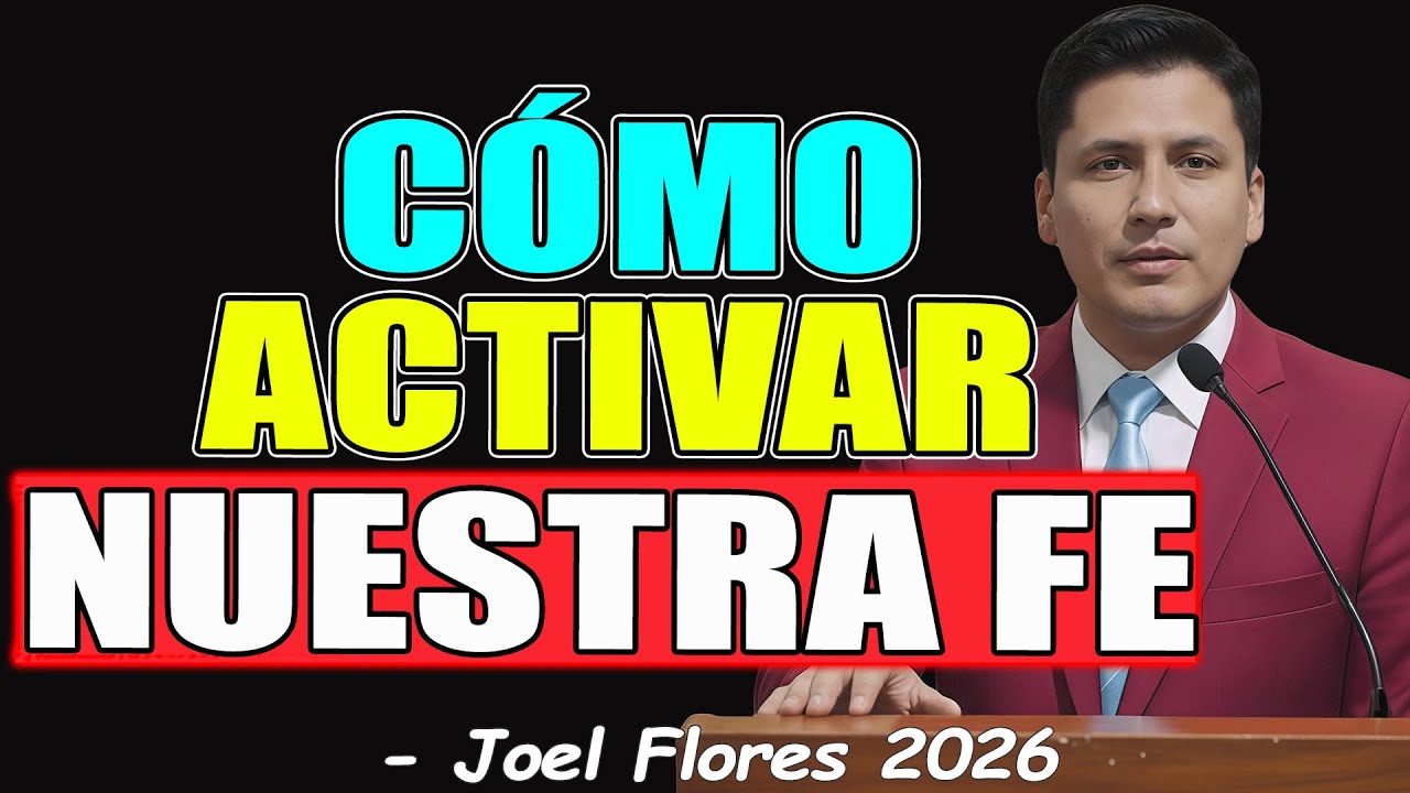 C&Oacute;MO ACTIVAR NUESTRA FE - Joel Flores 2026