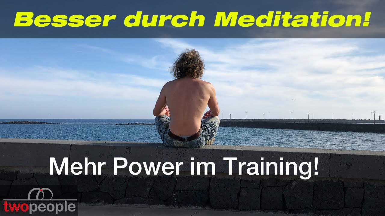 Wie kann Meditation euer Training verbessern? Mehr Leistung, mehr Fokus, weniger Verletzungen