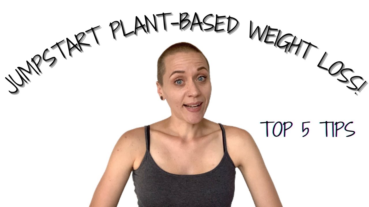 How to JUMPSTART PLANT-BASED WEIGHT LOSS / How to Amp Up Vegan Weight Loss