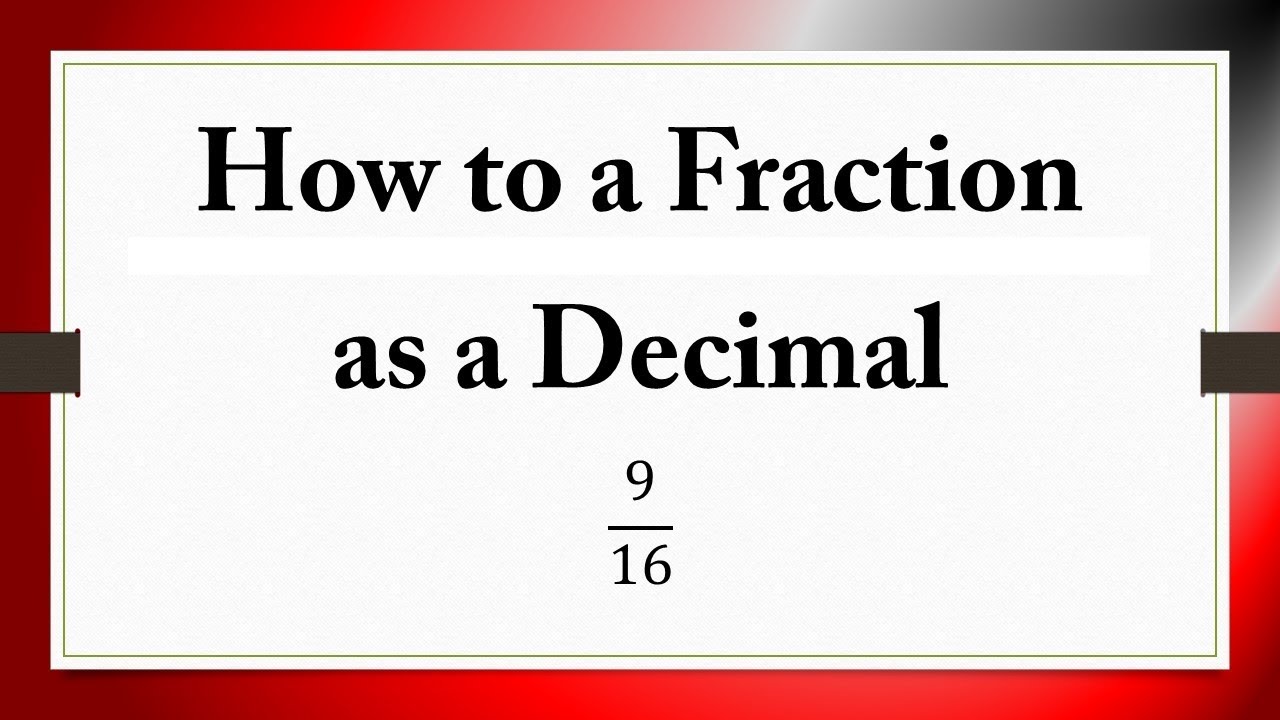 How to a Fraction  as a Decimal: 9/16