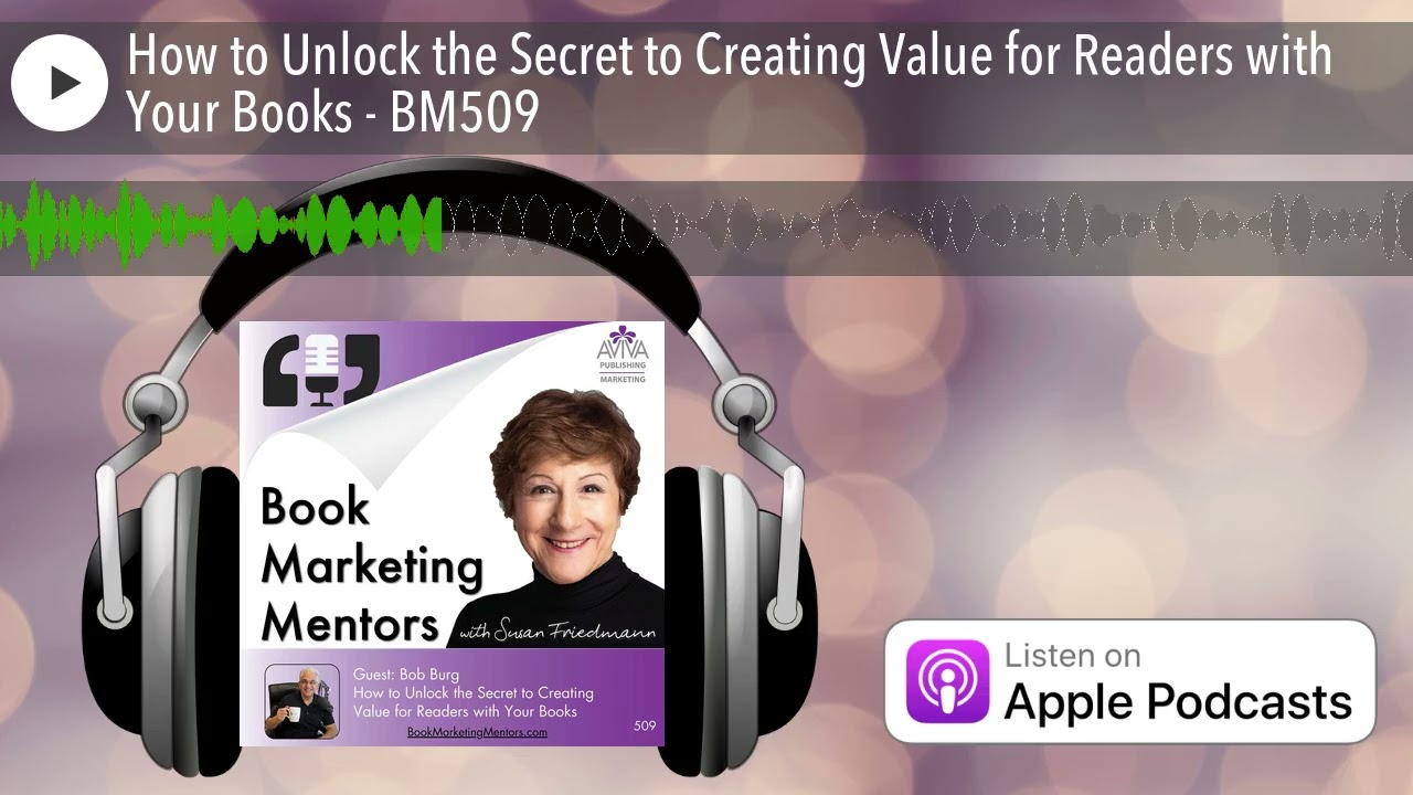How to Unlock the Secret to Creating Value for Readers with Your Books - BM509