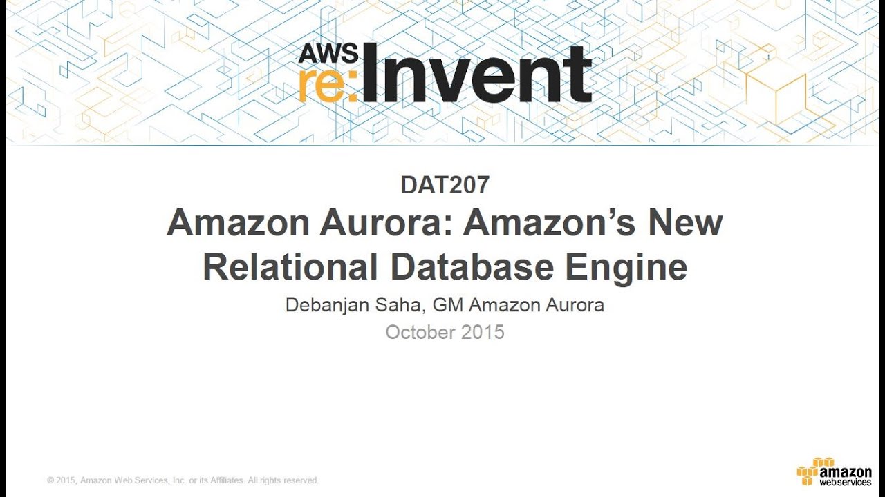 AWS re:Invent 2015 | (DAT207) Amazon Aurora: The New Amazon Relational Database Engine