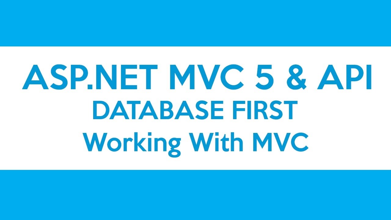 ASP.NET MVC & API Database First - Working With MVC