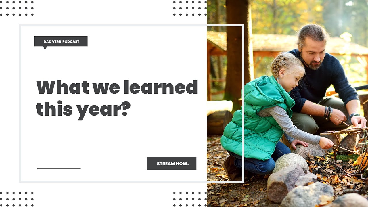 What we learned this year? – Dad Verb Podcast EP. 035