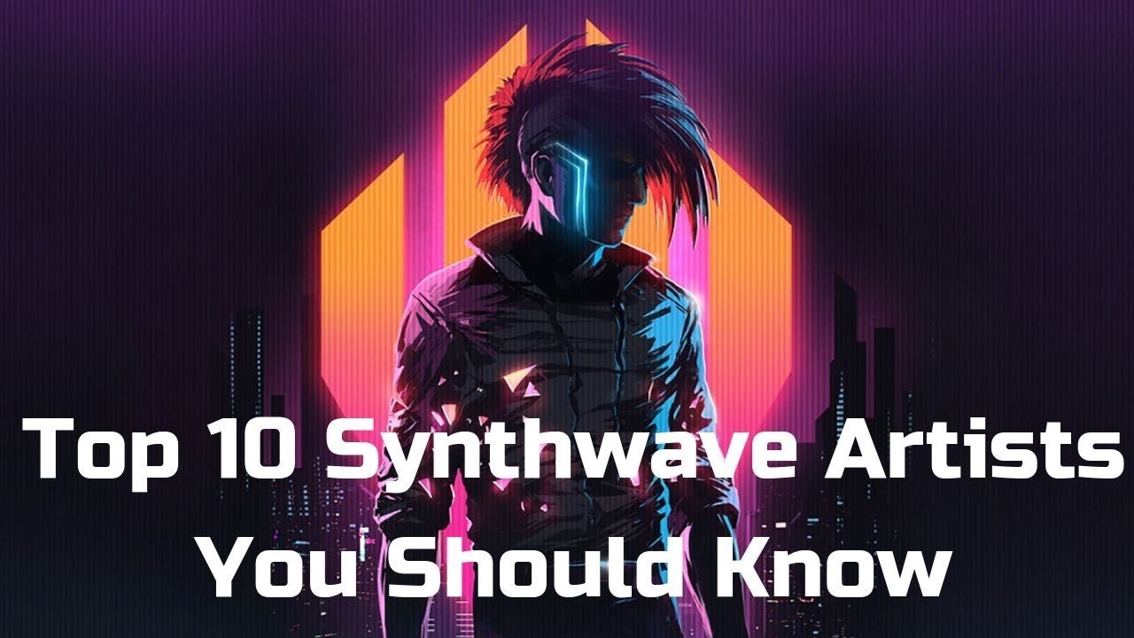 Top 10 Synthwave Artists You Need to Know