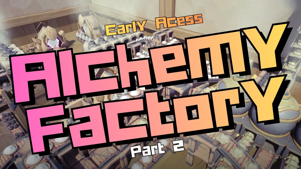 Alchemy Factory Early Access  - Part 2
