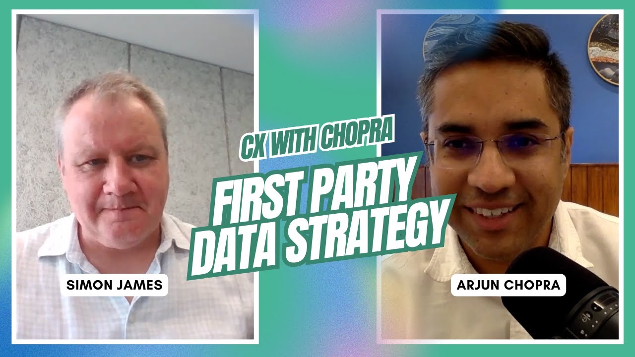 First Party Data Strategy- Simon James | CX with Chopra #podcast