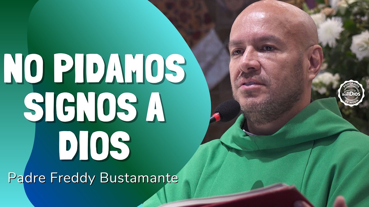 No pidamos signos a Dios | Reflexión del Padre Freddy Bustamante – El Buen Dios