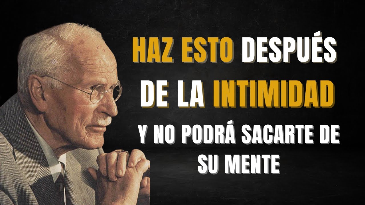 Haz Esto Después de la Intimidad… Y No Podrá Sacarte de Su Mente | Carl Jung