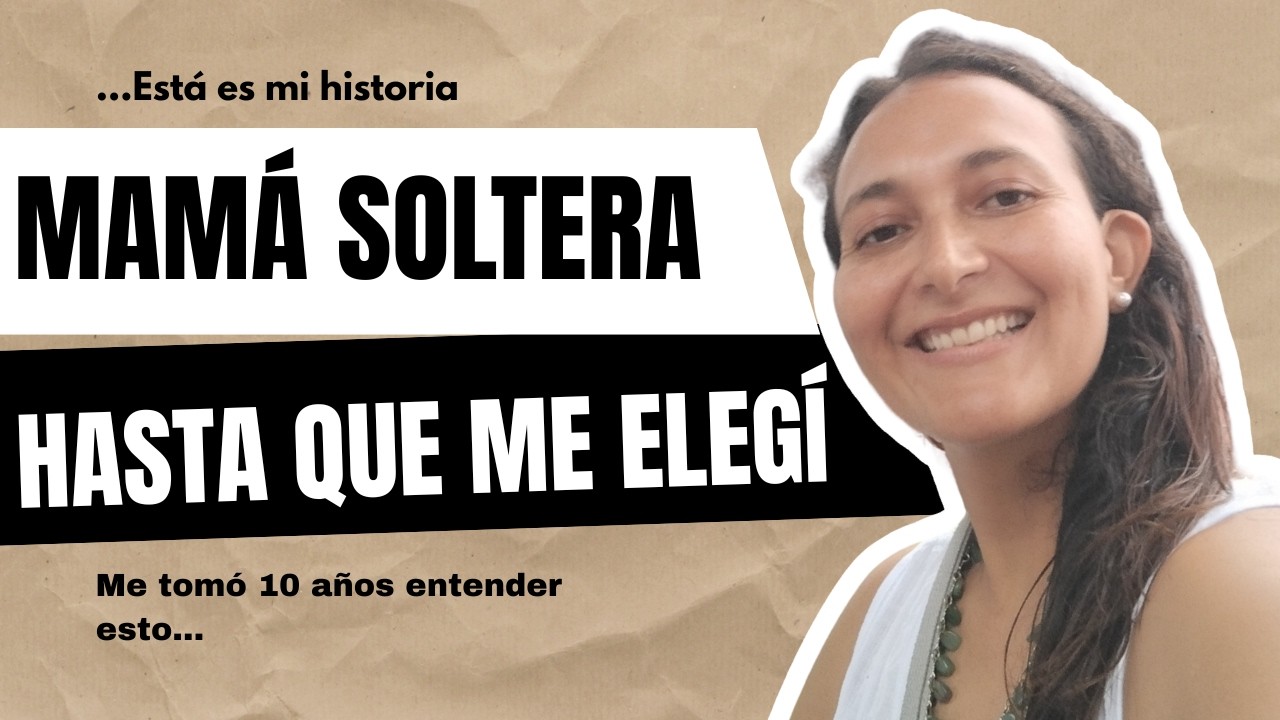 Fui mamá soltera... me tomó 10 AÑOS entender esto.