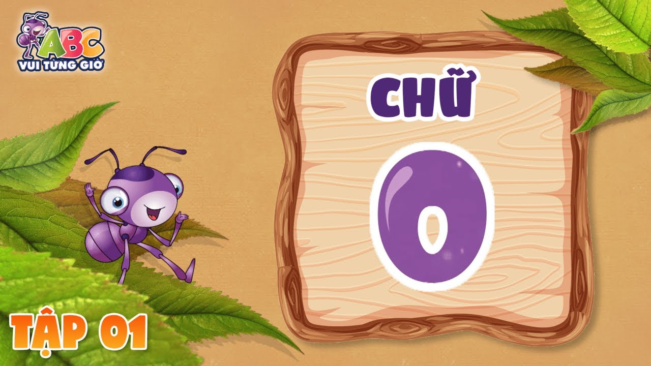 HỌC CHỮ O | ABC Vui từng giờ Tập 1 | Bé làm quen với bảng chữ cái tiếng Việt