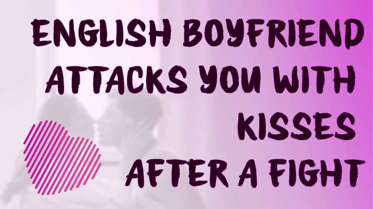 [M4A] English Boyfriend Attacks You with Kisses after an Argument (ASMR Audio)