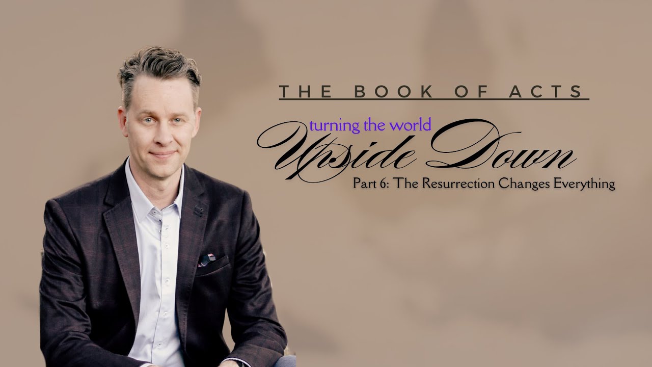 Turning the World Upside Down: The Resurrection Changes Everything- Senior Leader Jim Baker