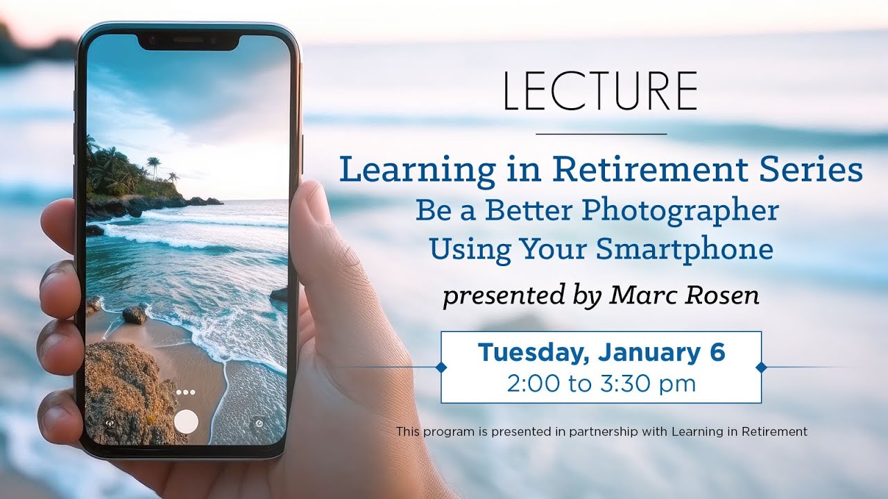 Learning in Retirement Series • Be a Better Photographer Using Your Smartphone
