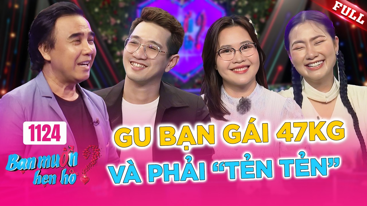 Bạn Muốn Hẹn H&ograve; #1124A | Ch&agrave;ng trai kiếm vợ nhất định phải DƯỚI 47KG, d&ugrave; bạn g&aacute;i RẤT XINH