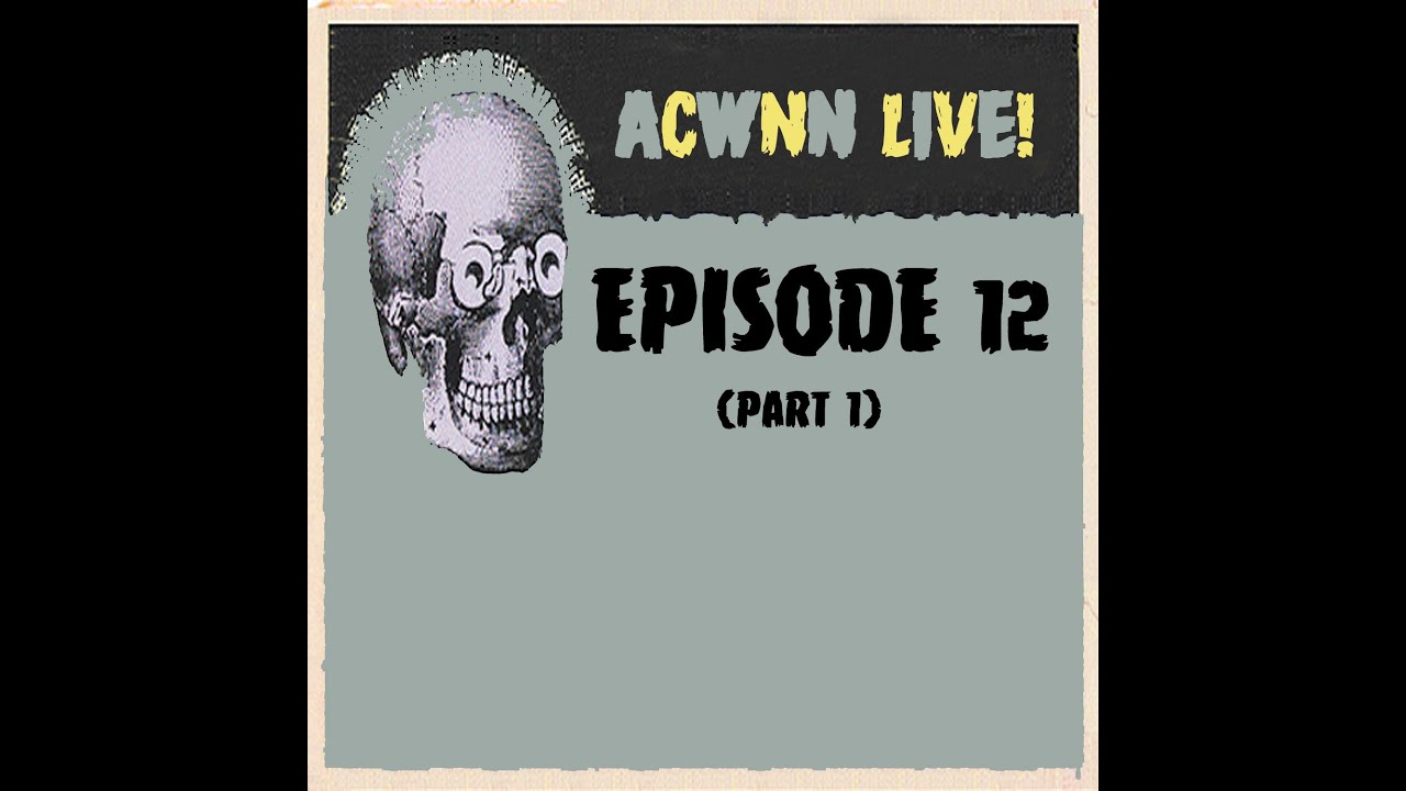 ACWNN LIVE (Epidsode 12) Part 1