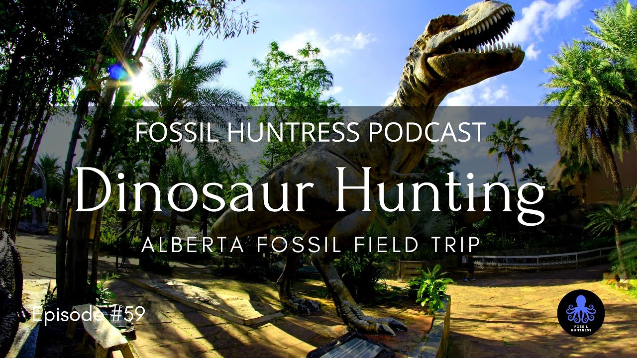 Fossil Huntress Podcast: Dinosaur Hunting Alberta / Episode #59