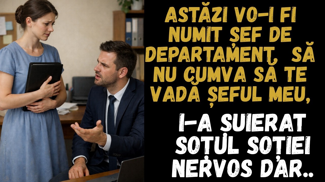 Astăzi voi fi numit șef de departament, doamne ferește să te vadă șeful meu,spuse el enervat soției.