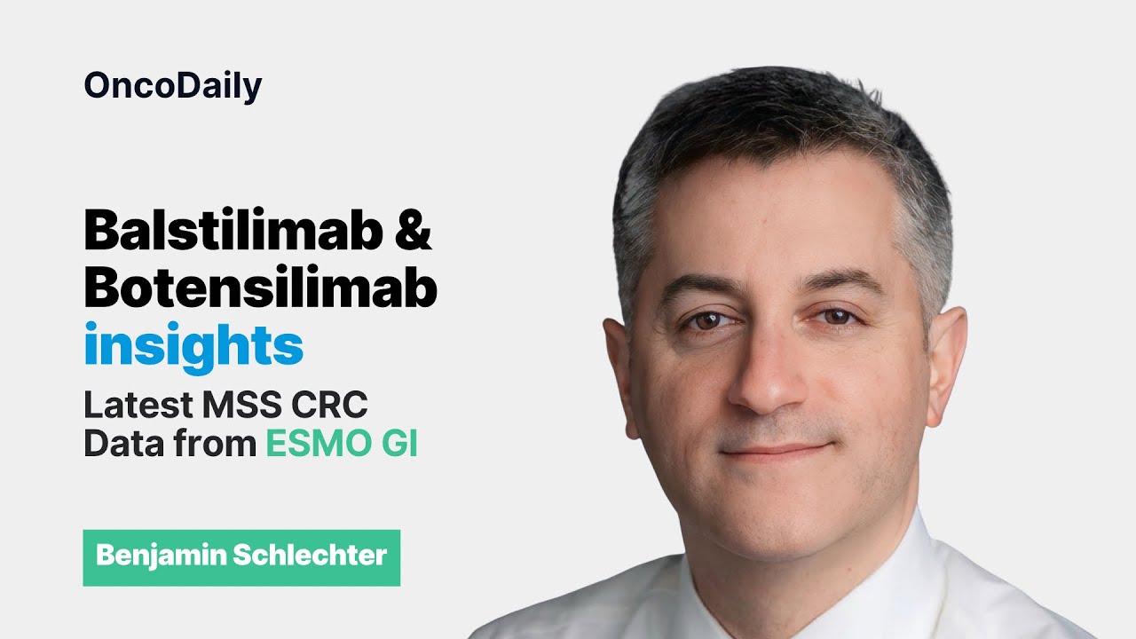 Balstilimab & Botensilimab insights with Dr Benjamin Schlechter - Latest MSS CRC Data from ESMO GI