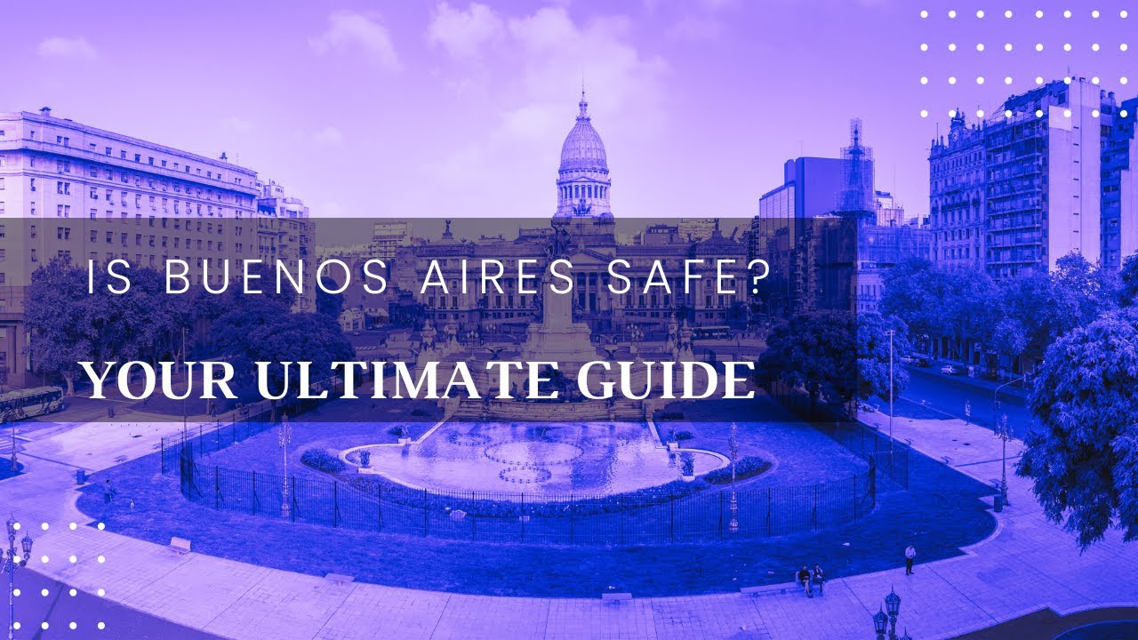 Is Buenos Aires Safe? - Navigating Safety in Argentina's Vibrant Capital