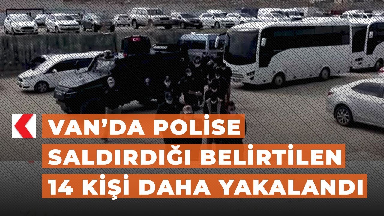 Van’da polise saldırdığı belirtilen 14 kişi daha yakalandı