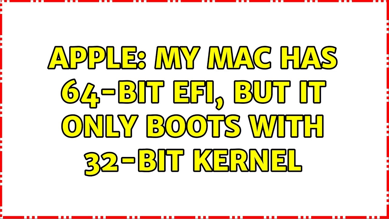 Apple: My mac has 64-bit EFI, but it only boots with 32-bit kernel (6 Solutions!!)