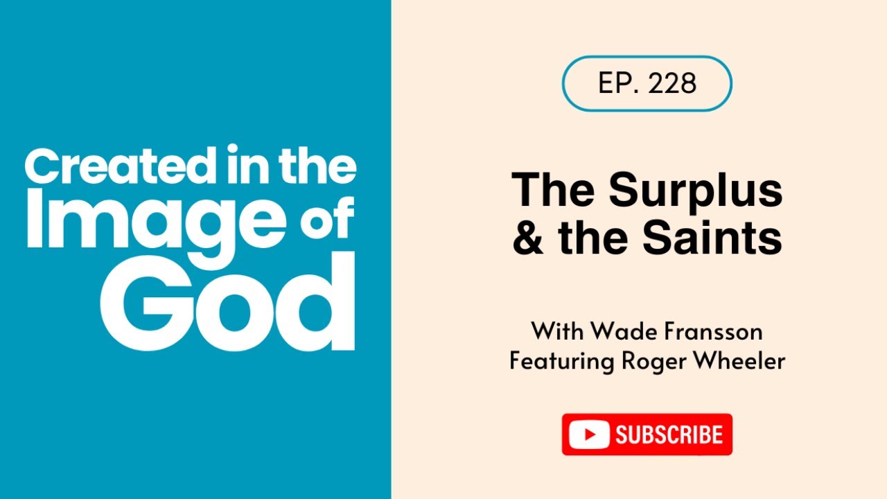 The Surplus & the Saints with Roger Wheeler | Created In The Image of God 228