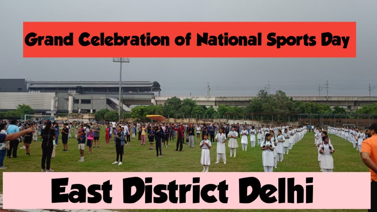 Grand Celebration of National Sports Day by District East Delhi 