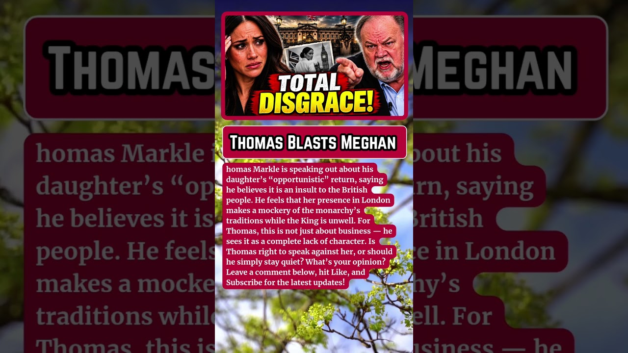 1 MIN AGO: TOTAL DISGRACE! Thomas Markle BLASTS Meghan Markle Over Her HEARTLESS Return
