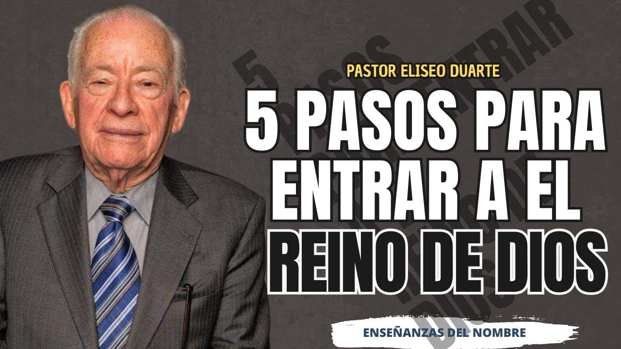 5 pasos para entrar a el reino de Dios | Pastor Eliseo Duarte | enseñanzas