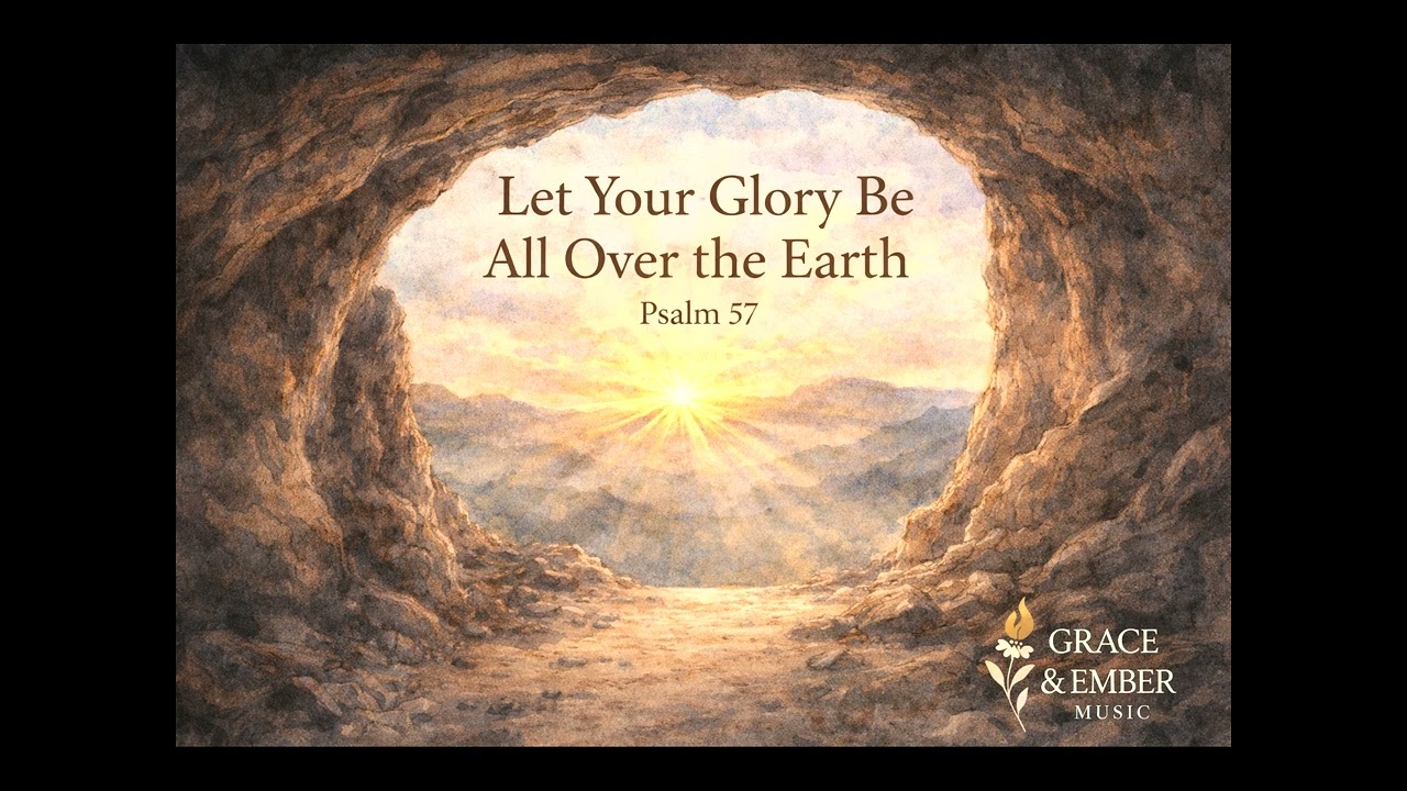 Psalm 57 Let Your Glory Be All Over the Earth