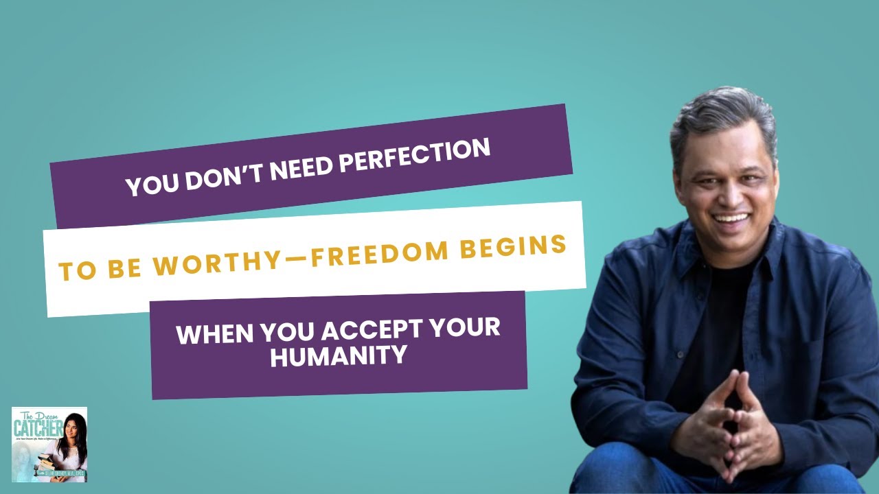 Stop Fixing Yourself: The Truth About Self-Love and Being Human│The Dream Catcher Podcast