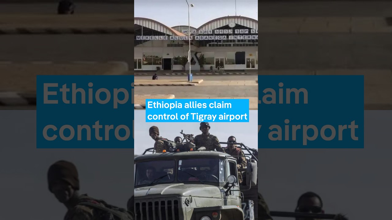 Ethiopia allies claim control of Tigray airport