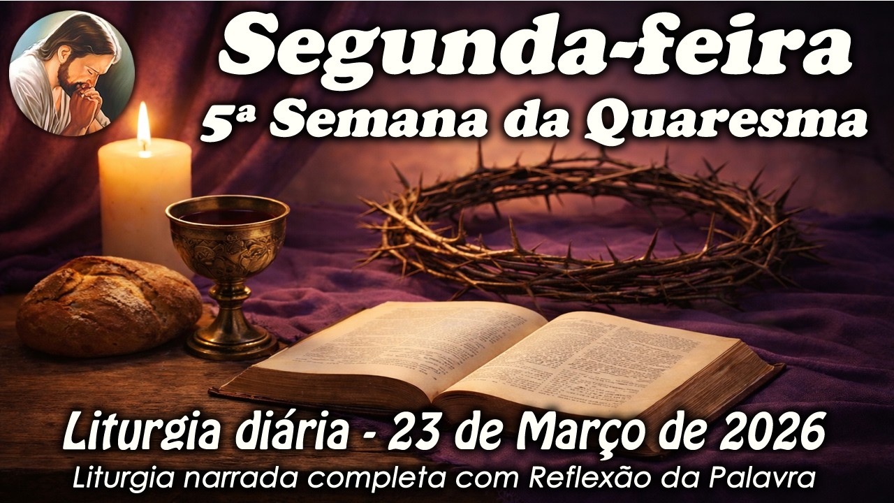 Liturgia do Dia &ndash; 23 de Mar&ccedil;o | 5&ordm; Semana da Quaresma | Liturgia Completa em &Aacute;udio
