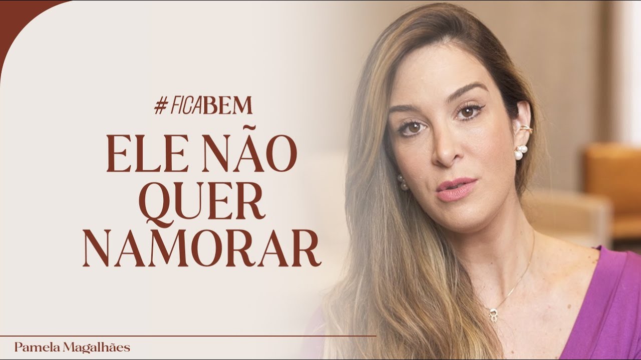ELE N&Atilde;O QUER NAMORAR  | #FICABEM &ndash; Ep. 04