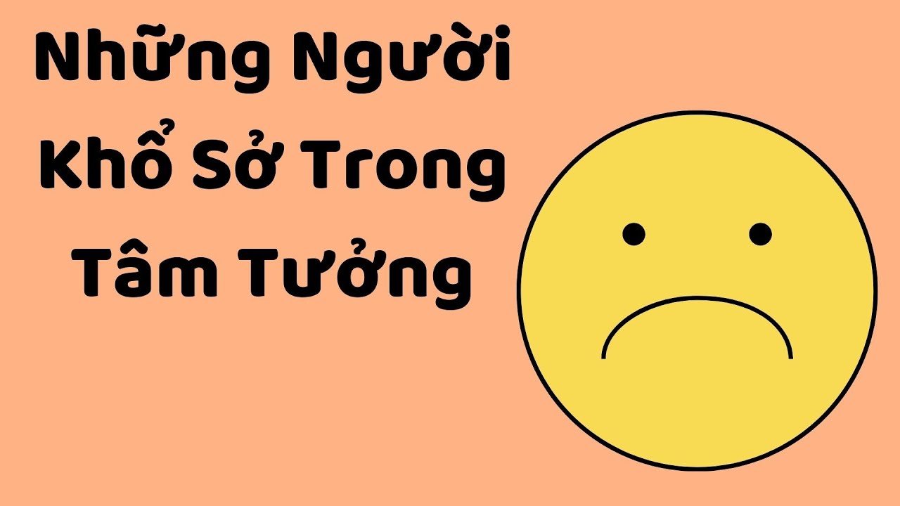 Những Người Khổ Sở Trong Tâm Tưởng - Tri kỷ cảm xúc Web5ngay