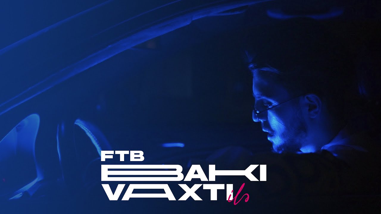 FTB - Bakı Vaxtı İlə ( Official Music Video)