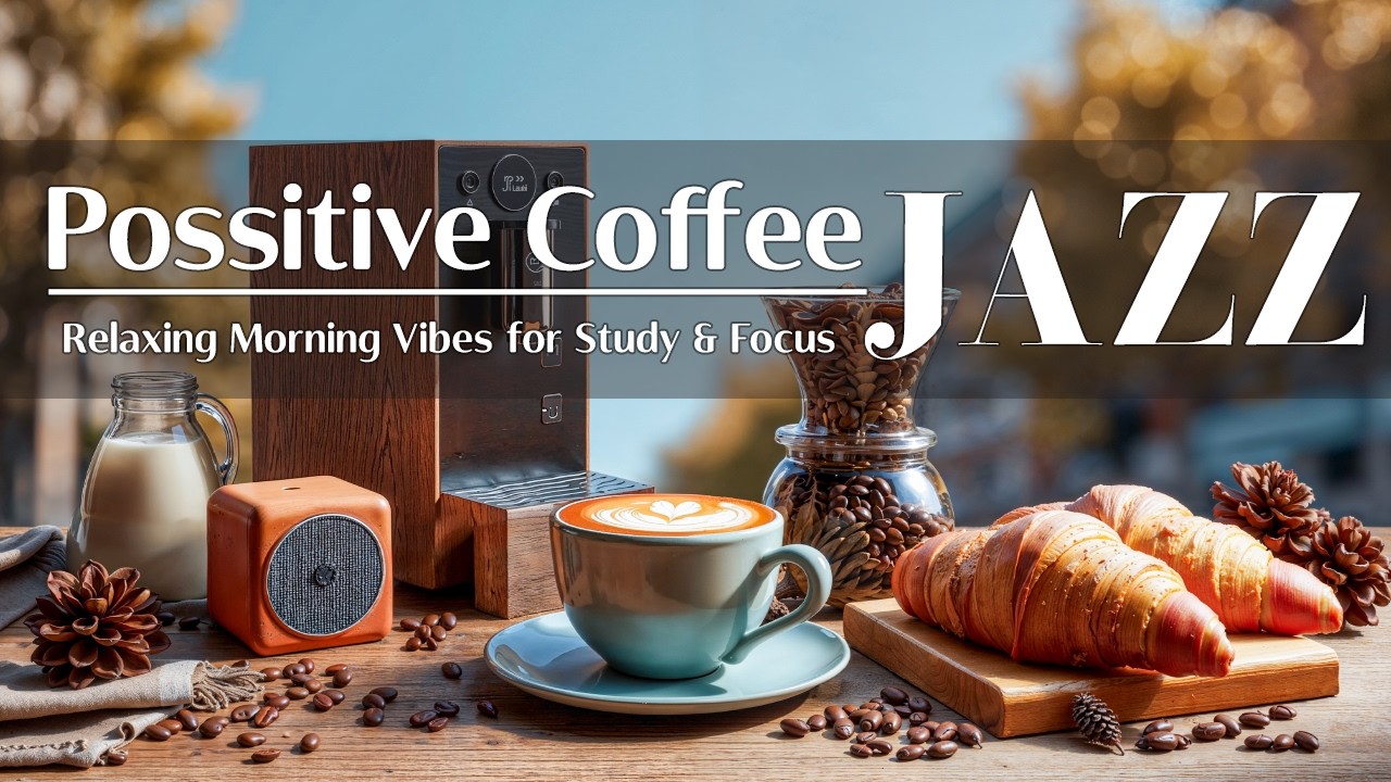 Possitive Coffee Bossa Nova Jazz ☕ Relaxing Morning Vibes for Study & Focus
